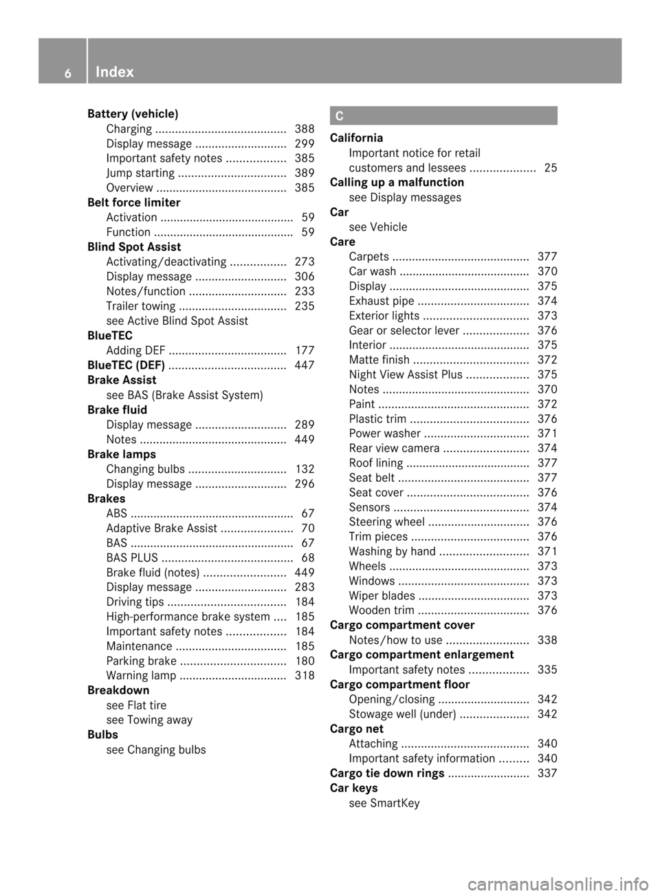 MERCEDES-BENZ M-Class 2014 W166 Owners Manual Battery (vehicle)
Charging ........................................ 388
Display message ............................ 299
Important safety notes ..................385
Jump starting ....................