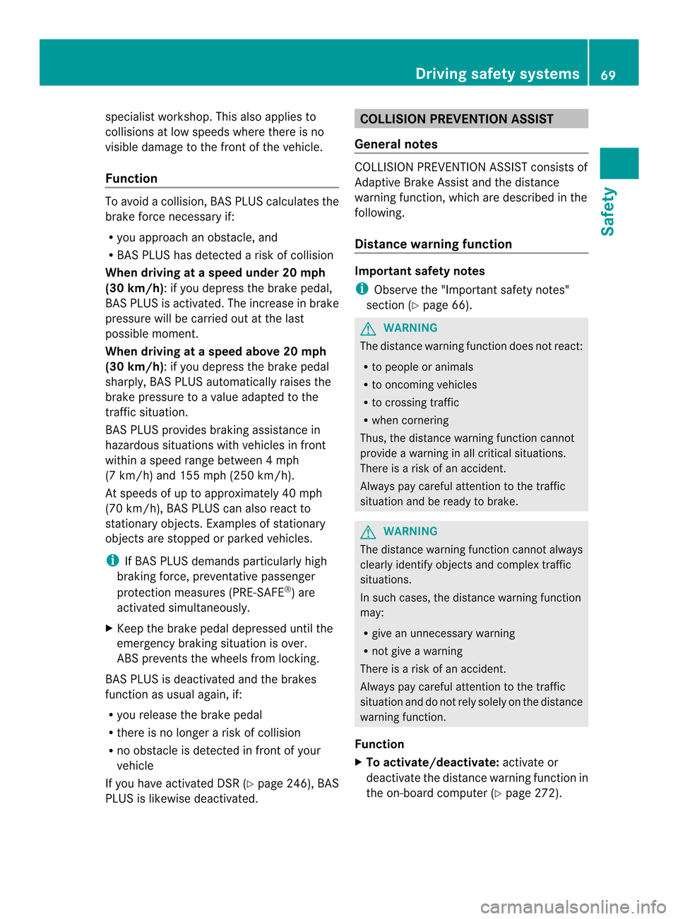 MERCEDES-BENZ M-Class 2014 W166 User Guide specialist workshop. This also applies to
collisions at low speeds where there is no
visible damage to the front of the vehicle.
Function To avoid a collision, BAS PLUS calculates the
brake force nece