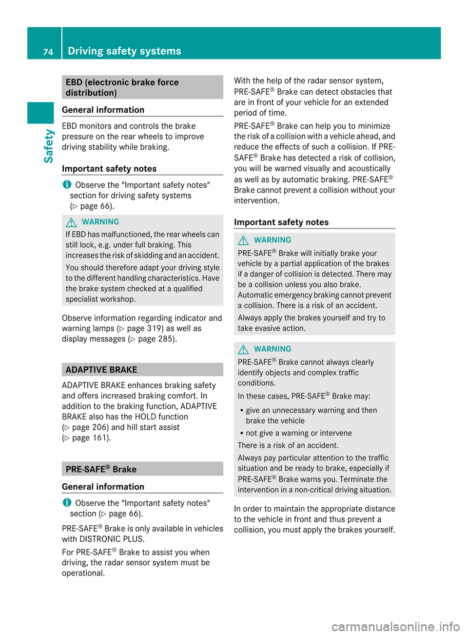MERCEDES-BENZ M-Class 2014 W166 Manual PDF EBD (electronic brake force
distribution)
General information EBD monitors and controls the brake
pressure on the rear wheels to improve
driving stability while braking.
Important safety notes
i
Obser MERCEDES-BENZ M-Class 2014 W166 Manual PDF EBD (electronic brake force
distribution)
General information EBD monitors and controls the brake
pressure on the rear wheels to improve
driving stability while braking.
Important safety notes
i
Obser