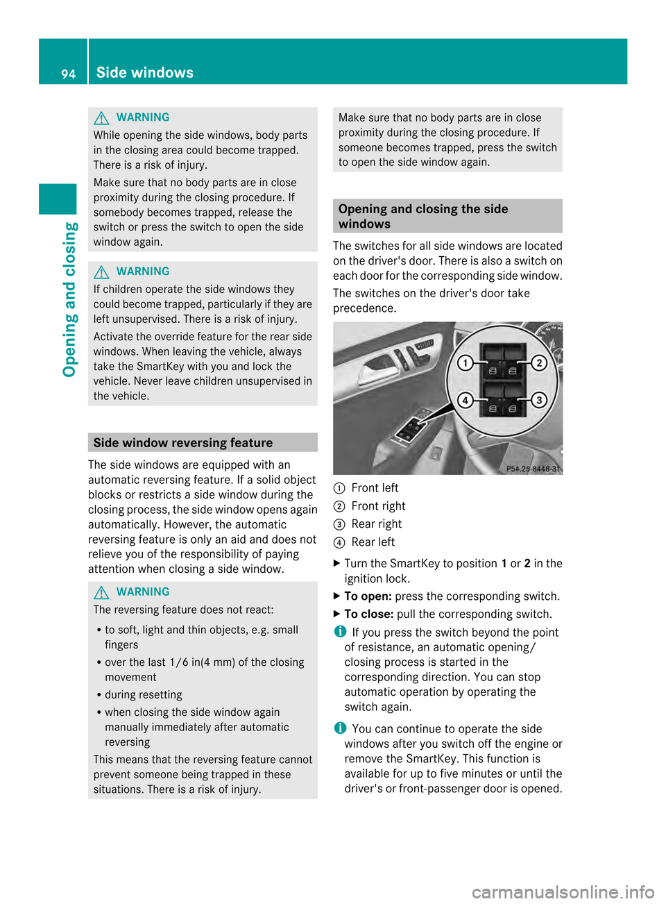 MERCEDES-BENZ M-Class 2014 W166 Owners Manual G
WARNING
While opening the side windows, body parts
in the closing area could become trapped.
There is a risk of injury.
Make sure that no body parts are in close
proximity during the closing procedu MERCEDES-BENZ M-Class 2014 W166 Owners Manual G
WARNING
While opening the side windows, body parts
in the closing area could become trapped.
There is a risk of injury.
Make sure that no body parts are in close
proximity during the closing procedu