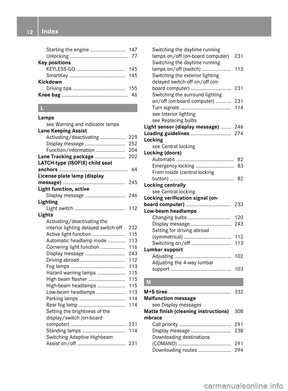 MERCEDES-BENZ GLK-Class 2014 X204 Owners Manual Starting the engine
........................147
Unlocking ......................................... 77
Key positions
KEYLESS-GO .................................. 145
SmartKey ........................