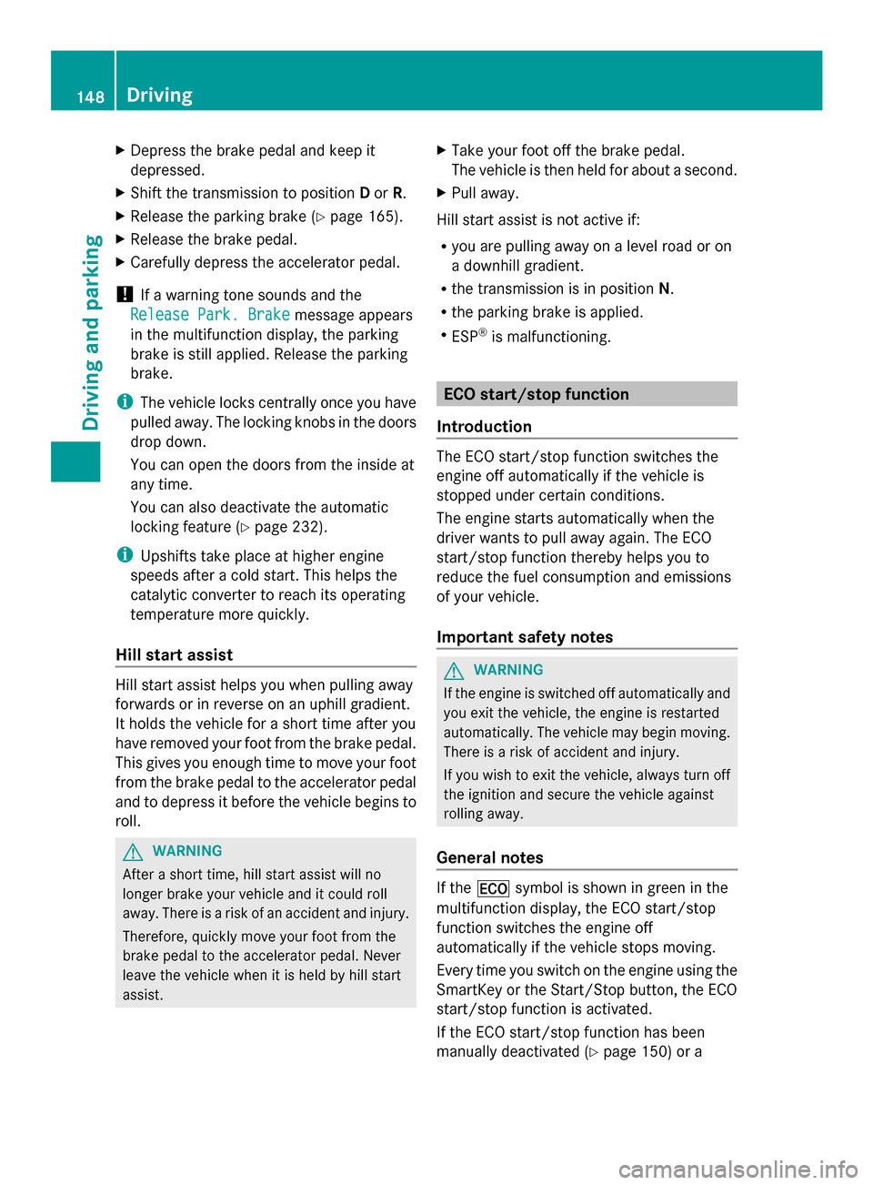 MERCEDES-BENZ GLK-Class 2014 X204 Owners Manual X
Depress the brake pedal and keep it
depressed.
X Shift the transmission to position Dor R.
X Release the parking brake (Y page 165).
X Release the brake pedal.
X Carefully depress the accelerator pe MERCEDES-BENZ GLK-Class 2014 X204 Owners Manual X
Depress the brake pedal and keep it
depressed.
X Shift the transmission to position Dor R.
X Release the parking brake (Y page 165).
X Release the brake pedal.
X Carefully depress the accelerator pe