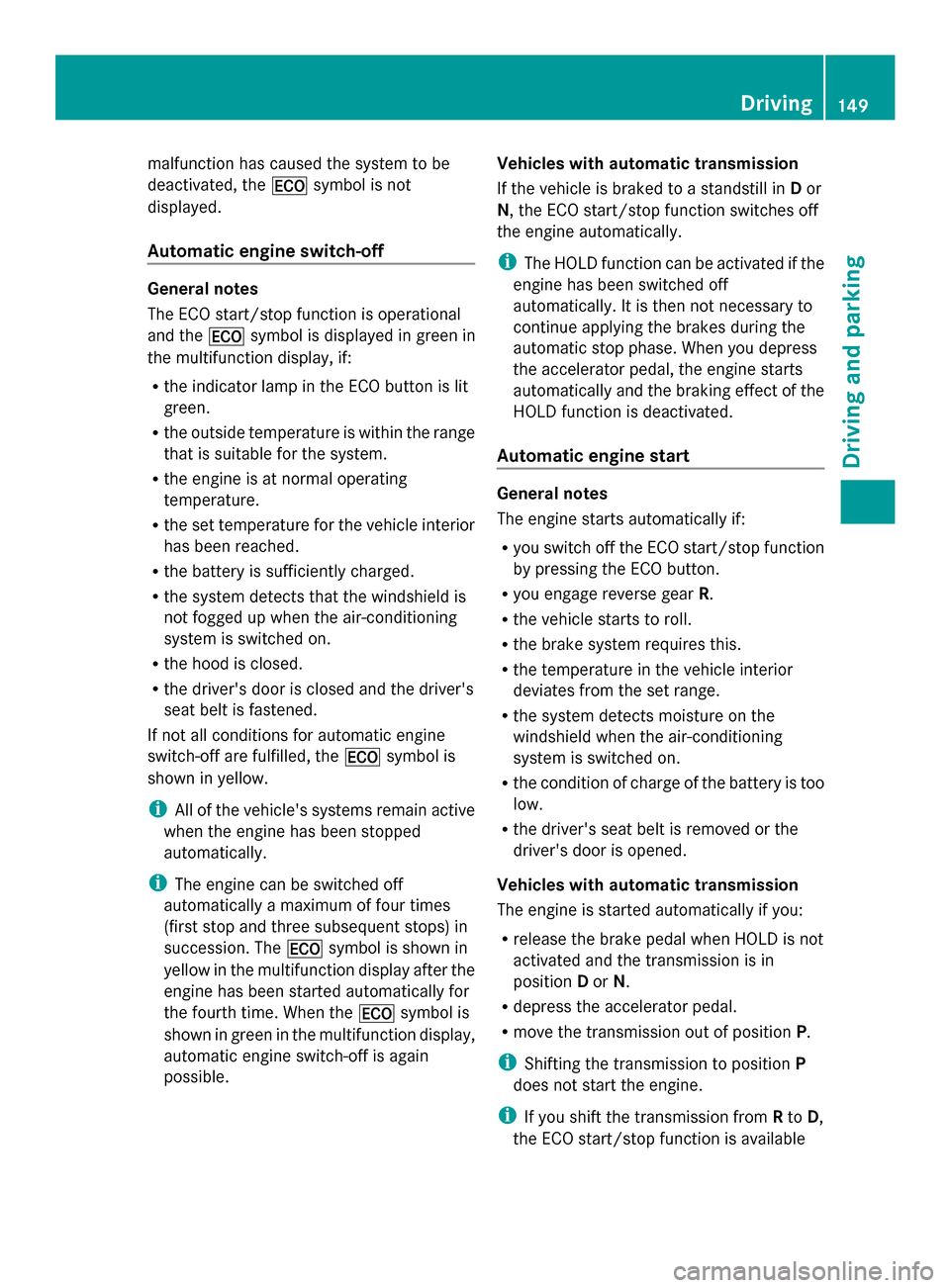MERCEDES-BENZ GLK-Class 2014 X204 Owners Manual malfunction has caused the system to be
deactivated, the 00A7symbol is not
displayed.
Automatic engine switch-off General notes
The ECO start/stop function is operational
and the 00A7symbol is display