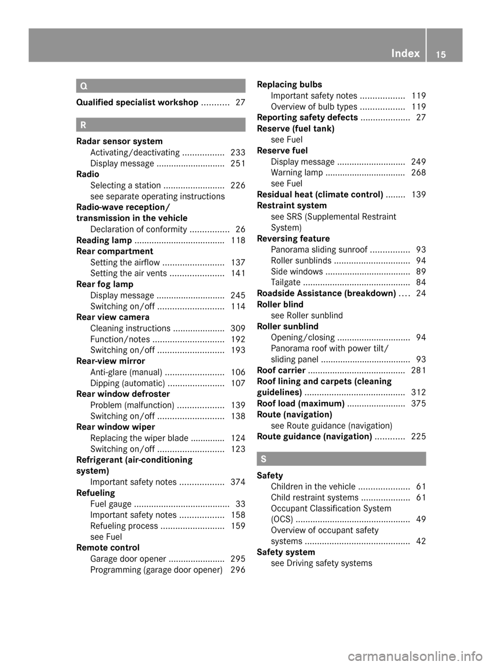 MERCEDES-BENZ GLK-Class 2014 X204 User Guide Q
Qualified specialist workshop ...........27 R
Radar sensor system Activating/deactivating .................233
Display message ............................ 251
Radio
Selecting a station ............