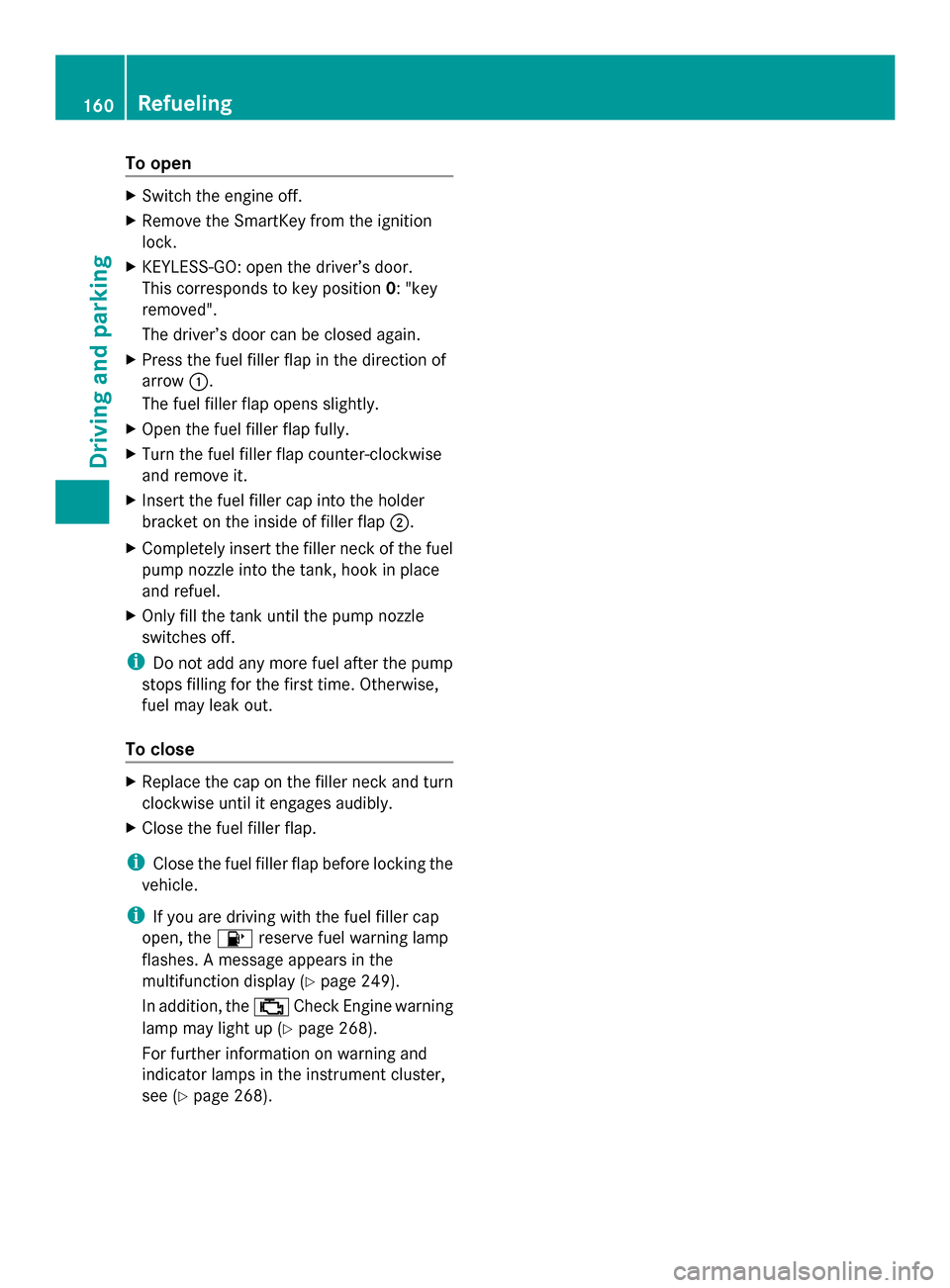 MERCEDES-BENZ GLK-Class 2014 X204 Owners Manual To open
X
Switch the engine off.
X Remove the SmartKey from the ignition
lock.
X KEYLESS-GO: open the driver’s door.
This corresponds to key position 0: "key
removed".
The driver’s door can be clo MERCEDES-BENZ GLK-Class 2014 X204 Owners Manual To open
X
Switch the engine off.
X Remove the SmartKey from the ignition
lock.
X KEYLESS-GO: open the driver’s door.
This corresponds to key position 0: "key
removed".
The driver’s door can be clo