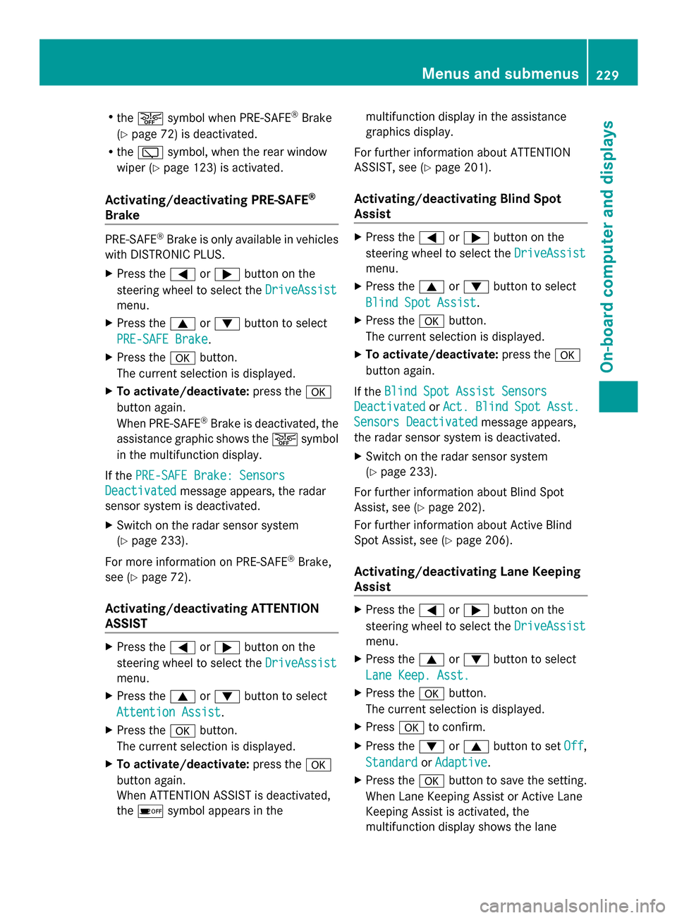 MERCEDES-BENZ GLK-Class 2014 X204 Owners Manual R
the 00D4 symbol when PRE-SAFE ®
Brake
(Y page 72) is deactivated.
R the 00C5 symbol, when the rear window
wiper (Y page 123) is activated.
Activating/deactivating PRE-SAFE ®
Brake PRE-SAFE
®
Brak