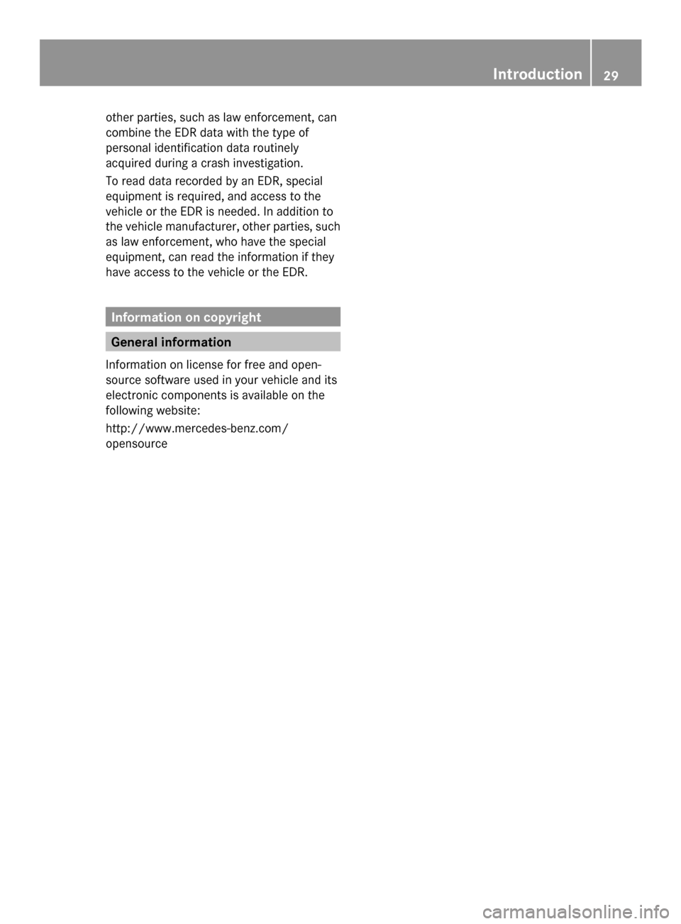 MERCEDES-BENZ GLK-Class 2014 X204 Owners Guide other parties, such as law enforcement, can
combine the EDR data with the type of
personal identification data routinely
acquired during a crash investigation.
To read data recorded by an EDR, special