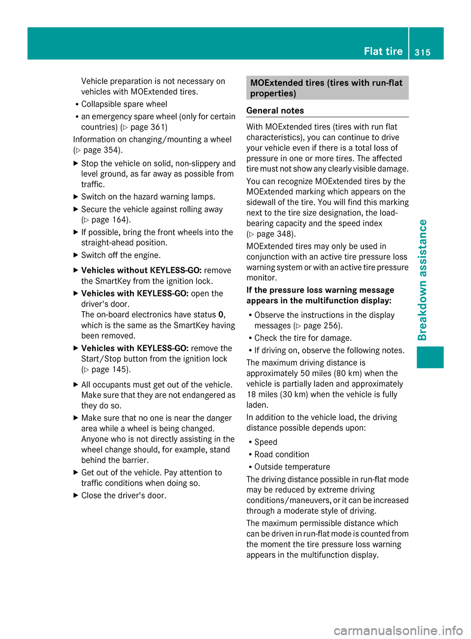 MERCEDES-BENZ GLK-Class 2014 X204 Owners Manual Vehicle preparation is not necessary on
vehicles with MOExtended tires.
R Collapsible spare wheel
R an emergency spare wheel (only for certain
countries) (Y page 361)
Information on changing/mounting 