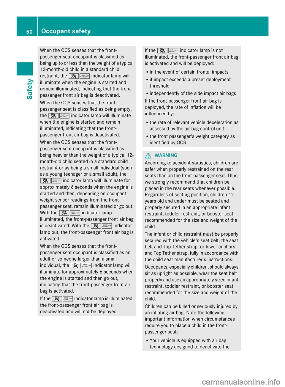 MERCEDES-BENZ GLK-Class 2014 X204 Owners Manual When the OCS senses that the front-
passenger seat occupant is classified as
being up to or less than the weight of a typical
12-month-old child in a standard child
restraint, the 00730074indicator la