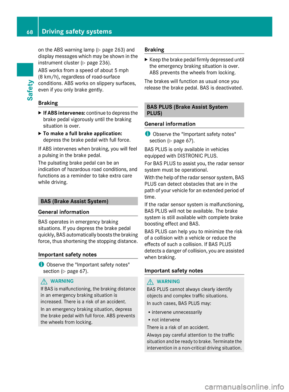 MERCEDES-BENZ GLK-Class 2014 X204 Repair Manual on the ABS warning lamp (Y
page 263) and
display messages which may be shown in the
instrument cluster (Y page 236).
ABS works from a speed of about 5 mph
(8 km/h), regardless of road-surface
conditio