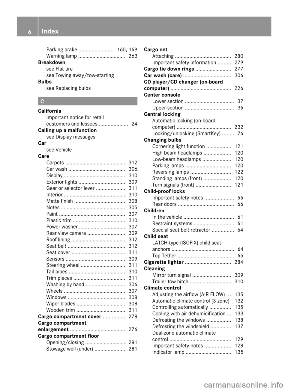 MERCEDES-BENZ GLK-Class 2014 X204 Owners Manual Parking brake
........................ 165, 169
Warning lamp ................................. 263
Breakdown
see Flat tire
see Towing away/tow-starting
Bulbs
see Replacing bulbs C
California Important