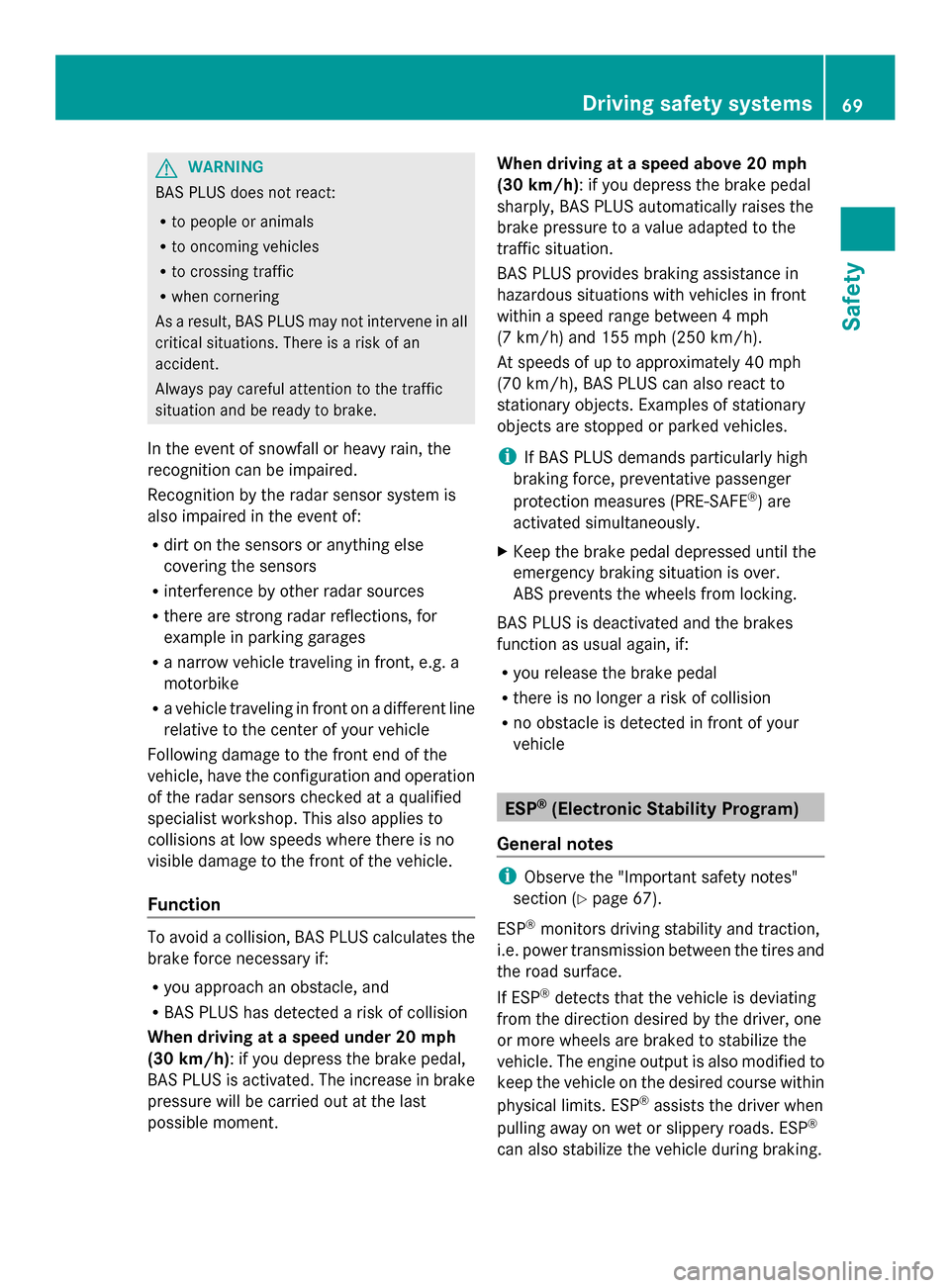 MERCEDES-BENZ GLK-Class 2014 X204 Manual PDF G
WARNING
BAS PLUS does not react:
R to people or animals
R to oncoming vehicles
R to crossing traffic
R when cornering
As a result, BAS PLUS may not intervene in all
critical situations. There is a r MERCEDES-BENZ GLK-Class 2014 X204 Manual PDF G
WARNING
BAS PLUS does not react:
R to people or animals
R to oncoming vehicles
R to crossing traffic
R when cornering
As a result, BAS PLUS may not intervene in all
critical situations. There is a r