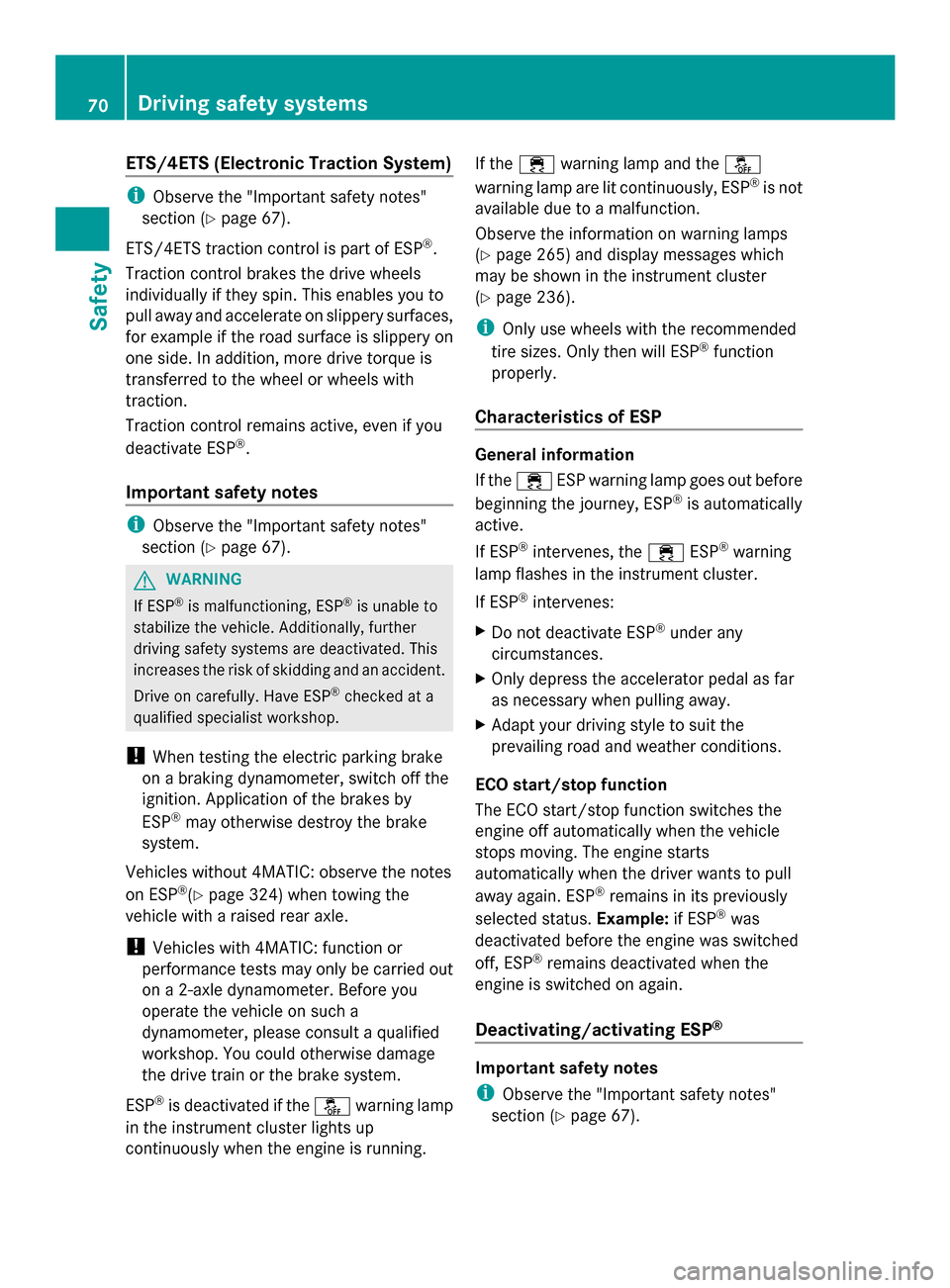 MERCEDES-BENZ GLK-Class 2014 X204 Owners Manual ETS/4ETS (Electronic Traction System)
i
Observe the "Important safety notes"
section (Y page 67).
ETS/4ETS traction control is part of ESP ®
.
Traction control brakes the drive wheels
individually if