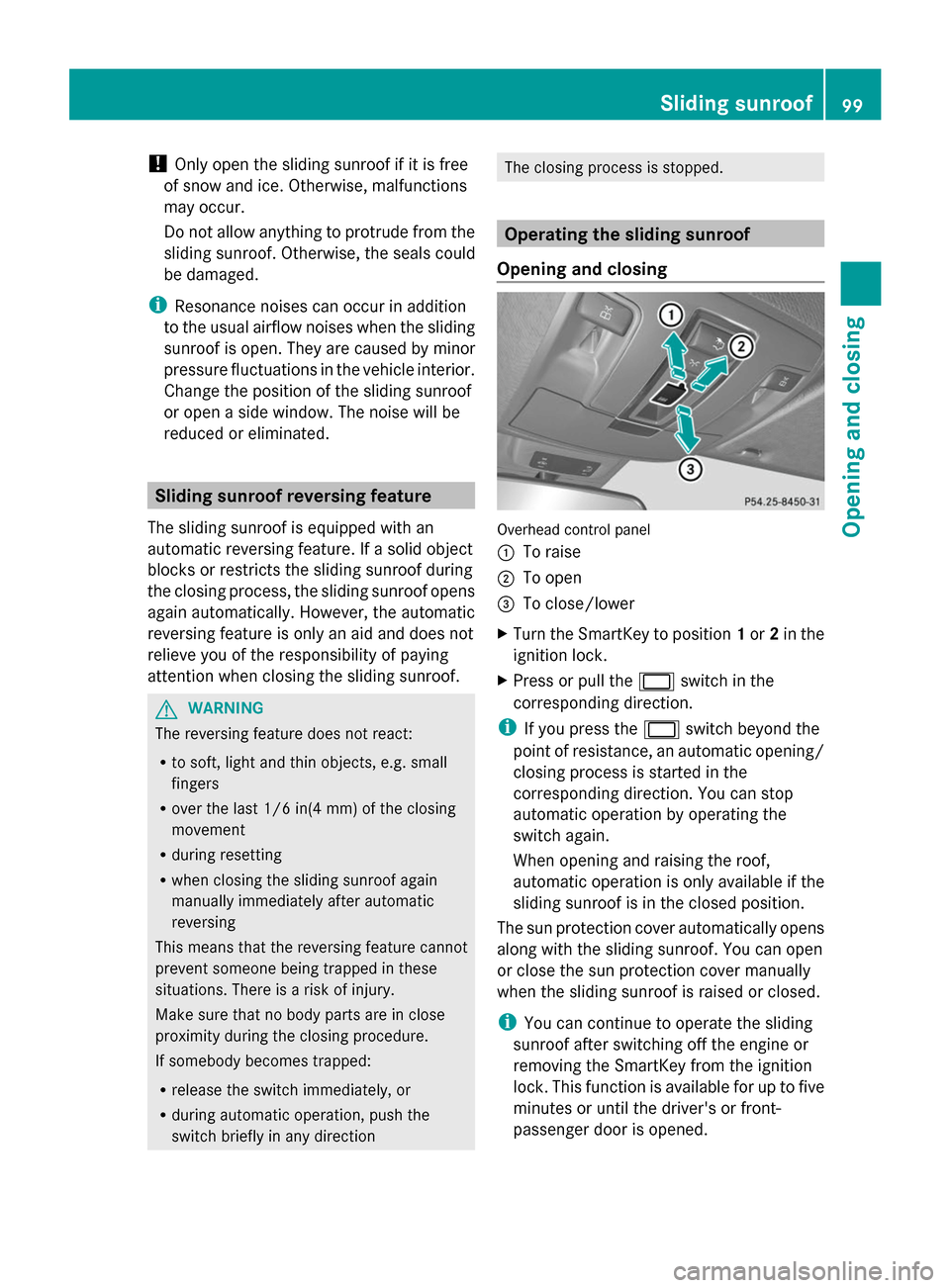 MERCEDES-BENZ GL-Class 2014 X166 Owners Manual !
Only open the sliding sunroof if it is free
of snow and ice. Otherwise, malfunctions
may occur.
Do not allow anything to protrude from the
sliding sunroof. Otherwise, the seals could
be damaged.
i R MERCEDES-BENZ GL-Class 2014 X166 Owners Manual !
Only open the sliding sunroof if it is free
of snow and ice. Otherwise, malfunctions
may occur.
Do not allow anything to protrude from the
sliding sunroof. Otherwise, the seals could
be damaged.
i R
