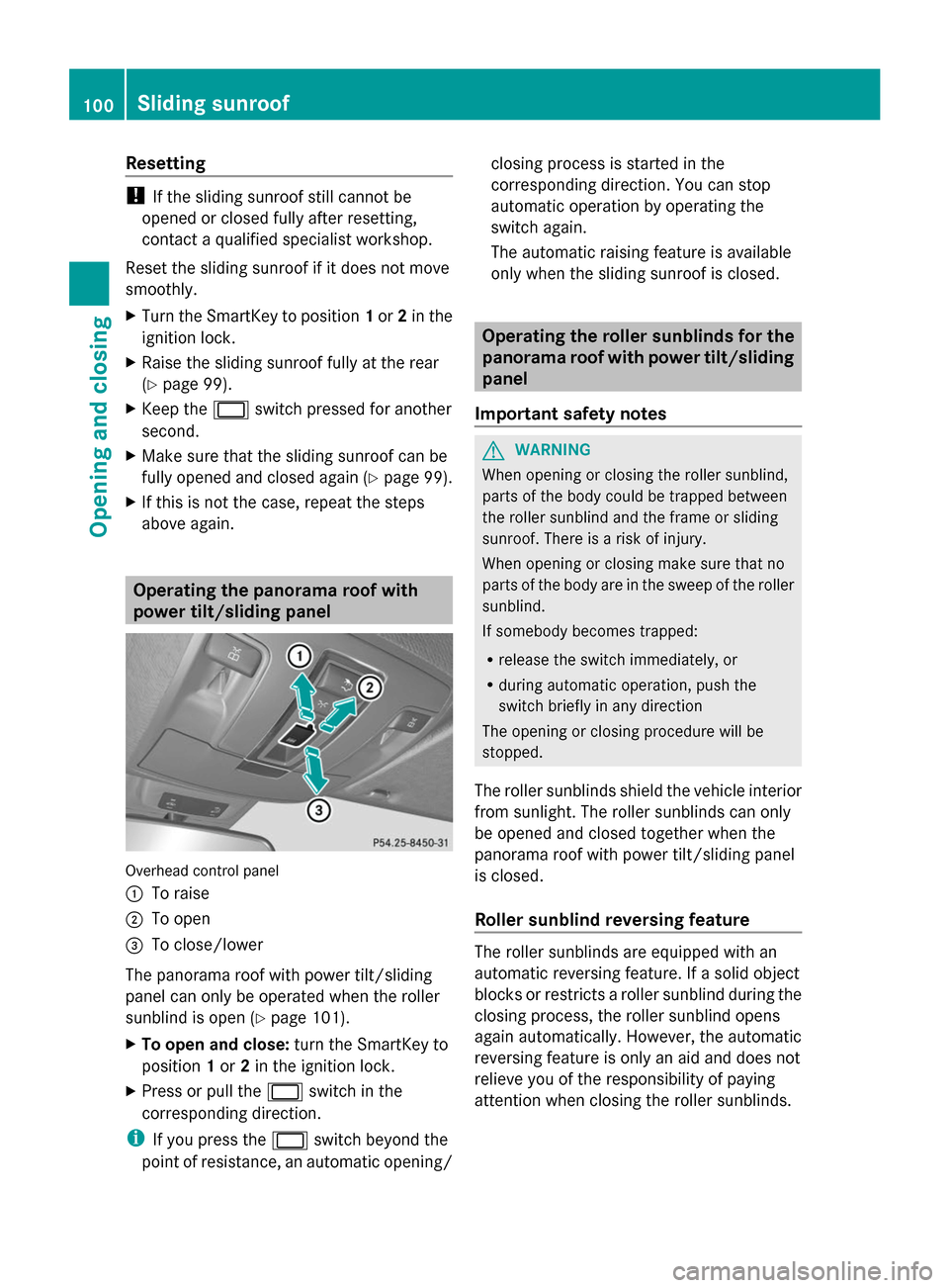MERCEDES-BENZ GL-Class 2014 X166 Owners Manual Resetting
!
If the sliding sunroof still cannot be
opened or closed fully after resetting,
contact a qualified specialist workshop.
Reset the sliding sunroof if it does not move
smoothly.
X Turn the S MERCEDES-BENZ GL-Class 2014 X166 Owners Manual Resetting
!
If the sliding sunroof still cannot be
opened or closed fully after resetting,
contact a qualified specialist workshop.
Reset the sliding sunroof if it does not move
smoothly.
X Turn the S