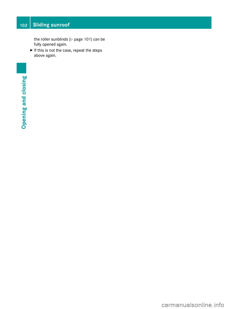 MERCEDES-BENZ GL-Class 2014 X166 Owners Manual the roller sunblinds (Y
page 101) can be
fully opened again.
X If this is not the case, repeat the steps
above again. 102
Sliding sunroofOpening and closing MERCEDES-BENZ GL-Class 2014 X166 Owners Manual the roller sunblinds (Y
page 101) can be
fully opened again.
X If this is not the case, repeat the steps
above again. 102
Sliding sunroofOpening and closing