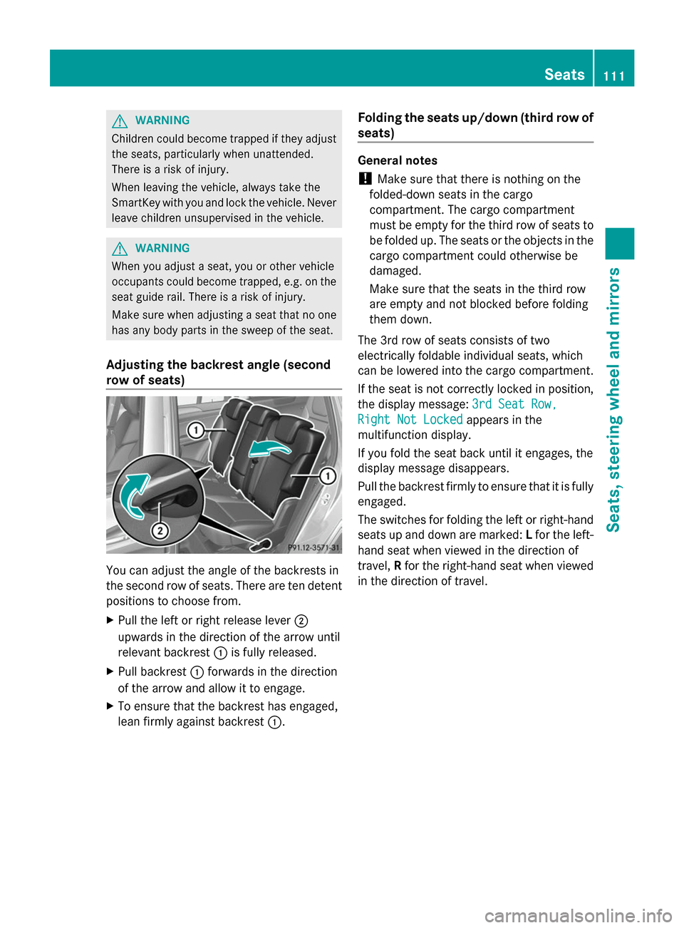 MERCEDES-BENZ GL-Class 2014 X166 Owners Manual G
WARNING
Children could become trapped if they adjust
the seats, particularly when unattended.
There is a risk of injury.
When leaving the vehicle, always take the
SmartKey with you and lock the vehi MERCEDES-BENZ GL-Class 2014 X166 Owners Manual G
WARNING
Children could become trapped if they adjust
the seats, particularly when unattended.
There is a risk of injury.
When leaving the vehicle, always take the
SmartKey with you and lock the vehi
