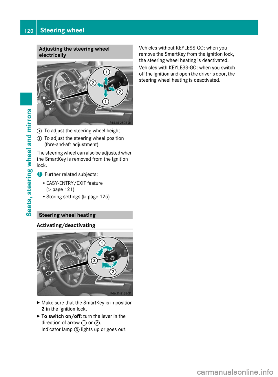 MERCEDES-BENZ GL-Class 2014 X166 Owners Manual Adjusting the steering wheel
electrically
:
To adjust the steering wheel height
; To adjust the steering wheel position
(fore-and-aft adjustment)
The steering wheel can also be adjusted when
the Smart MERCEDES-BENZ GL-Class 2014 X166 Owners Manual Adjusting the steering wheel
electrically
:
To adjust the steering wheel height
; To adjust the steering wheel position
(fore-and-aft adjustment)
The steering wheel can also be adjusted when
the Smart