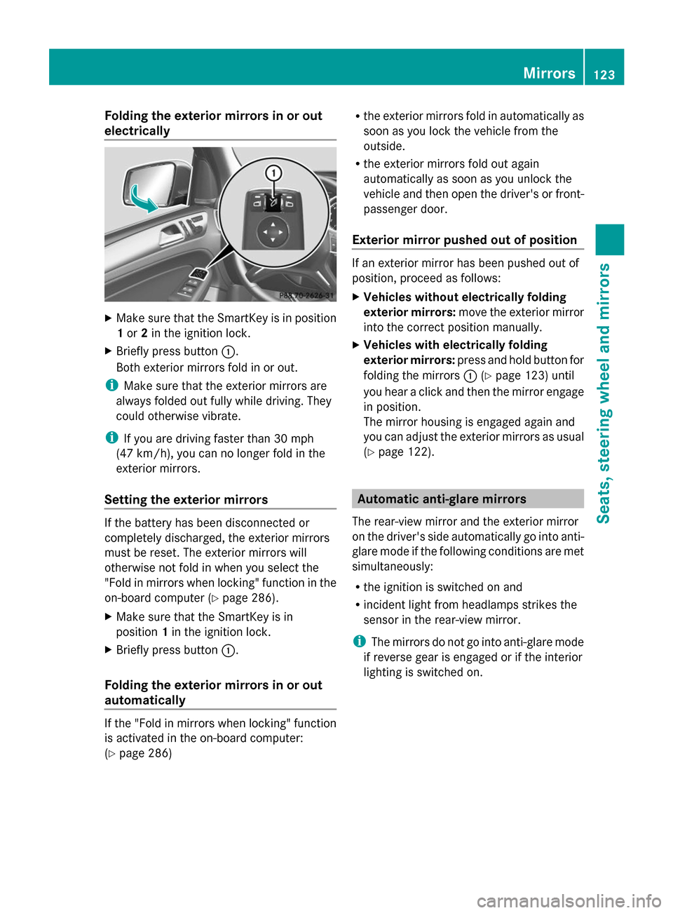 MERCEDES-BENZ GL-Class 2014 X166 Owners Guide Folding the exterior mirrors in or out
electrically X
Make sure that the SmartKey is in position
1or 2in the ignition lock.
X Briefly press button :.
Both exterior mirrors fold in or out.
i Make sure 