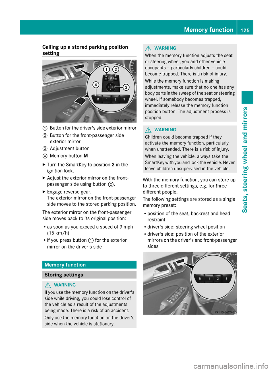 MERCEDES-BENZ GL-Class 2014 X166 Owners Manual Calling up a stored parking position
setting :
Button for the drivers side exterior mirror
; Button for the front-passenger side
exterior mirror
= Adjustment button
? Memory button M
X Turn the Smart MERCEDES-BENZ GL-Class 2014 X166 Owners Manual Calling up a stored parking position
setting :
Button for the drivers side exterior mirror
; Button for the front-passenger side
exterior mirror
= Adjustment button
? Memory button M
X Turn the Smart
