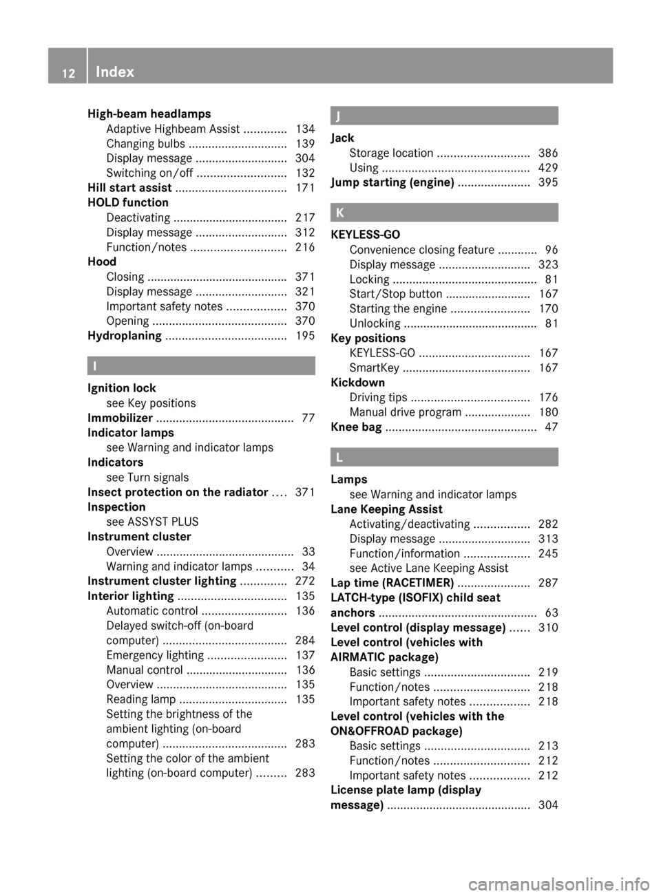 MERCEDES-BENZ GL-Class 2014 X166 User Guide High-beam headlamps
Adaptive Highbeam Assist .............134
Changing bulbs .............................. 139
Display message ............................ 304
Switching on/off ...................... MERCEDES-BENZ GL-Class 2014 X166 User Guide High-beam headlamps
Adaptive Highbeam Assist .............134
Changing bulbs .............................. 139
Display message ............................ 304
Switching on/off ......................
