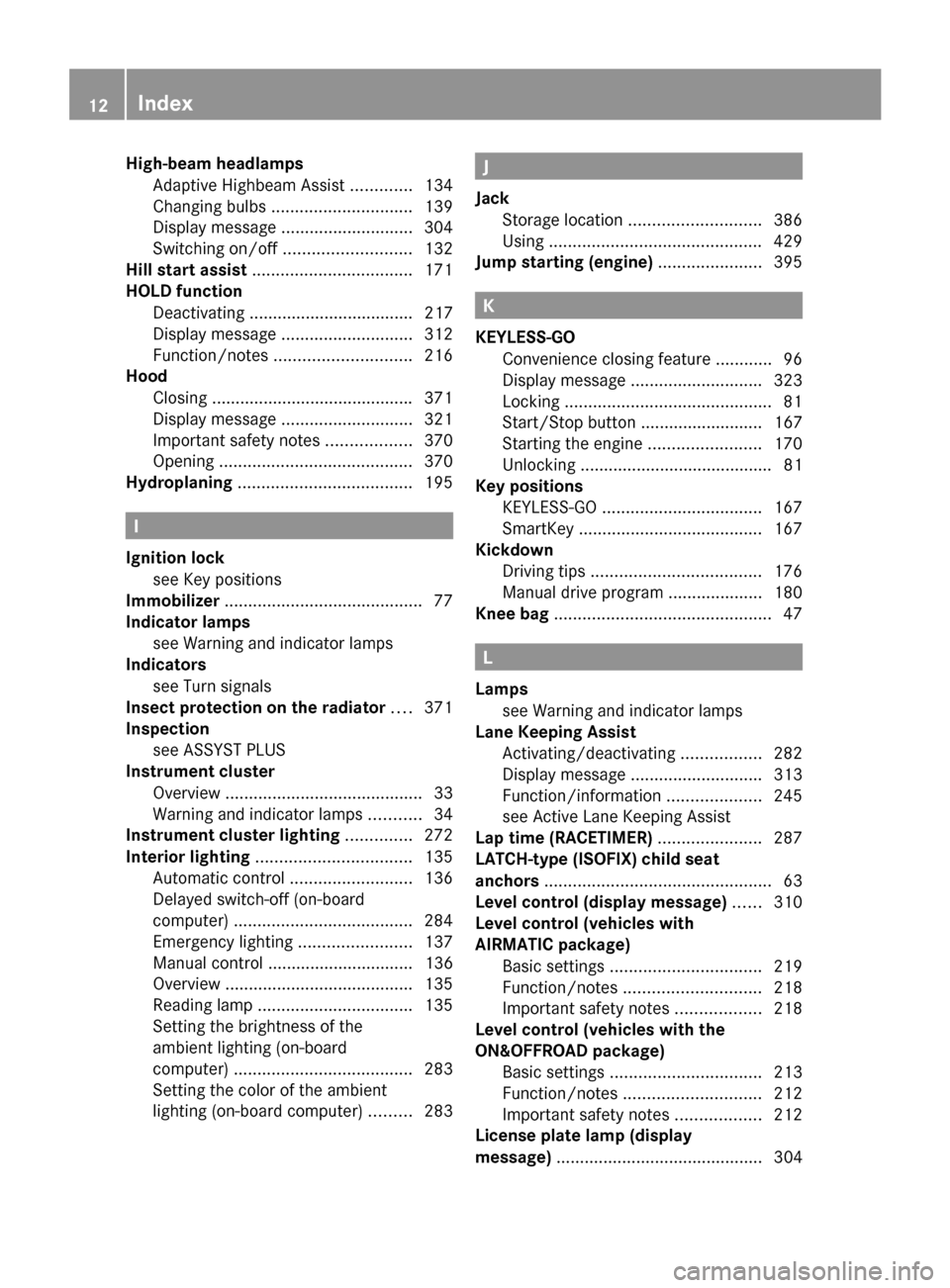 MERCEDES-BENZ GL-Class 2014 X166 Owners Manual High-beam headlamps
Adaptive Highbeam Assist .............134
Changing bulbs .............................. 139
Display message ............................ 304
Switching on/off ......................