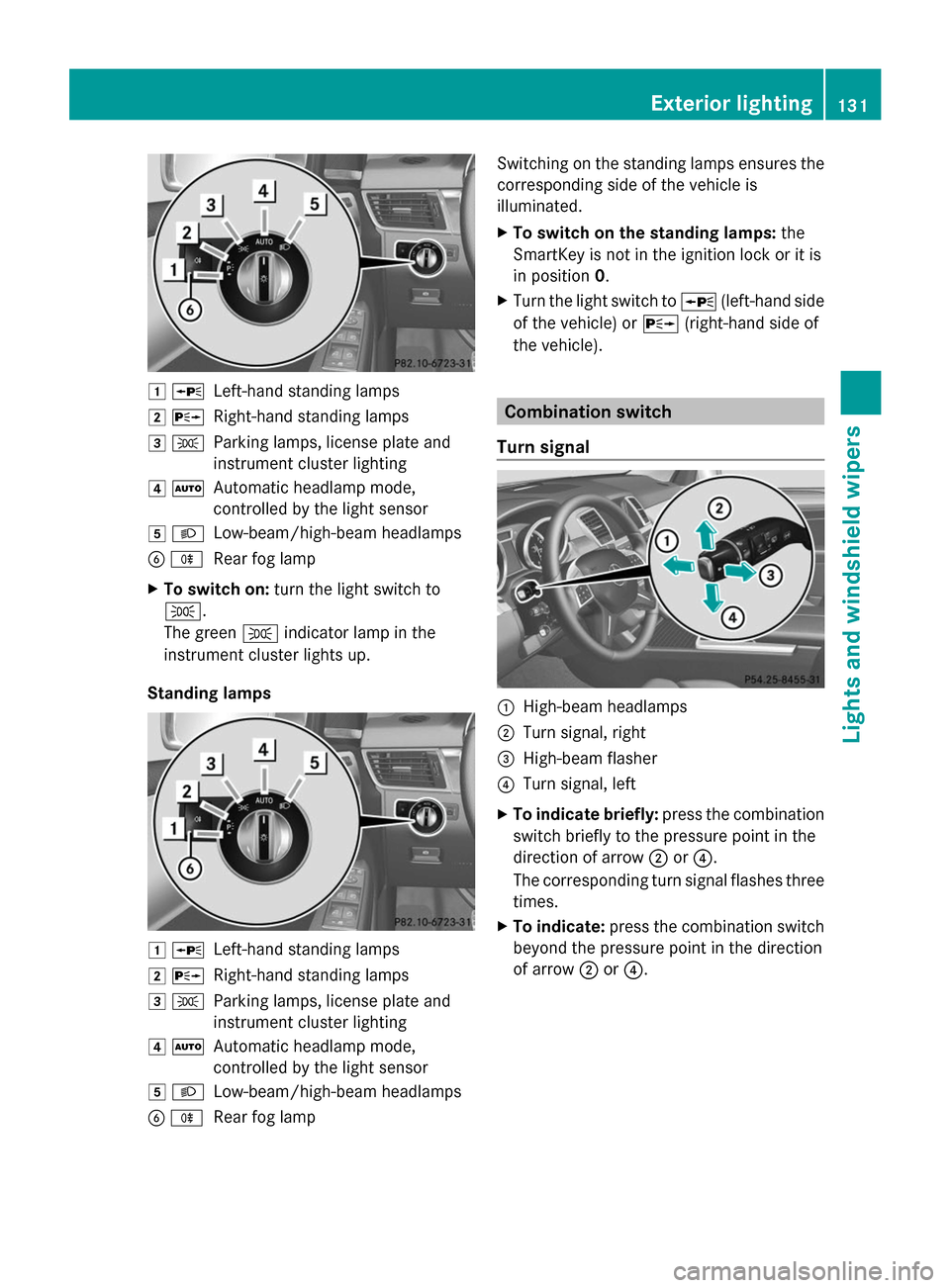 MERCEDES-BENZ GL-Class 2014 X166 Owners Guide 1
W
Left-hand standing lamps
2 X
Right-hand standing lamps
3 T
Parking lamps, license plate and
instrument cluster lighting
4 Ã
Automatic headlamp mode,
controlled by the light sensor
5 L
Low-beam/hi MERCEDES-BENZ GL-Class 2014 X166 Owners Guide 1
W
Left-hand standing lamps
2 X
Right-hand standing lamps
3 T
Parking lamps, license plate and
instrument cluster lighting
4 Ã
Automatic headlamp mode,
controlled by the light sensor
5 L
Low-beam/hi