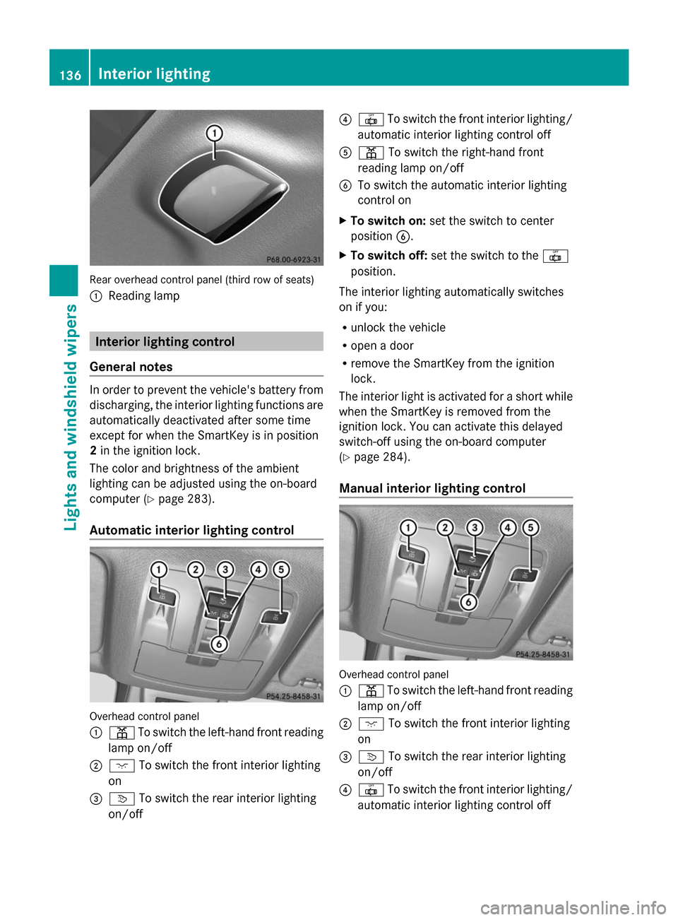 MERCEDES-BENZ GL-Class 2014 X166 Owners Manual Rear overhead control panel (third row of seats)
: Reading lamp Interior lighting control
General notes In order to prevent the vehicles battery from
discharging, the interior lighting functions are
