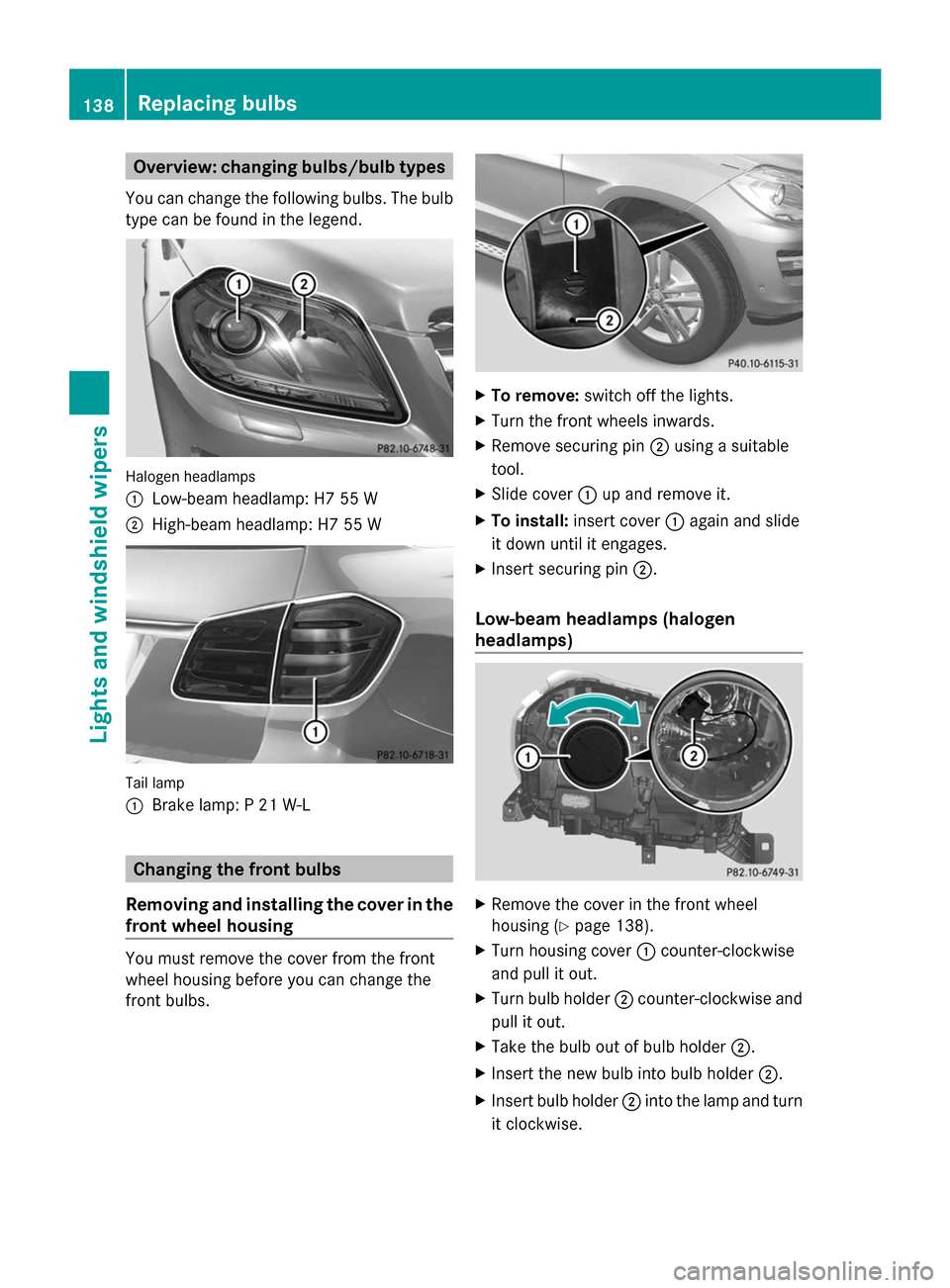MERCEDES-BENZ GL-Class 2014 X166 Owners Manual Overview: changing bulbs/bulb types
You can change the following bulbs. The bulb
type can be found in the legend. Halogen headlamps
:
Low-beam headlamp: H7 55 W
; High-beam headlamp: H7 55 W Tail lamp