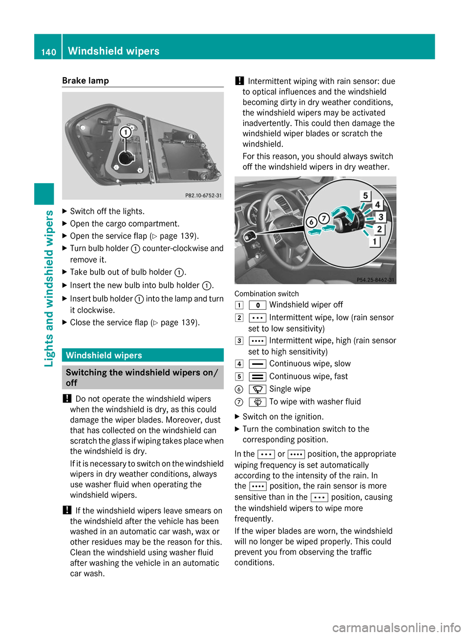 MERCEDES-BENZ GL-Class 2014 X166 Owners Manual Brake lamp
X
Switch off the lights.
X Open the cargo compartment.
X Open the service flap (Y page 139).
X Turn bulb holder :counter-clockwise and
remove it.
X Take bulb out of bulb holder :.
X Insert 