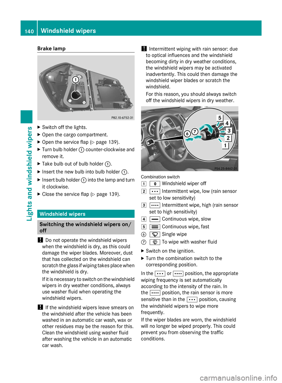 MERCEDES-BENZ GL-Class 2014 X166 Owners Guide Brake lamp
X
Switch off the lights.
X Open the cargo compartment.
X Open the service flap (Y page 139).
X Turn bulb holder :counter-clockwise and
remove it.
X Take bulb out of bulb holder :.
X Insert MERCEDES-BENZ GL-Class 2014 X166 Owners Guide Brake lamp
X
Switch off the lights.
X Open the cargo compartment.
X Open the service flap (Y page 139).
X Turn bulb holder :counter-clockwise and
remove it.
X Take bulb out of bulb holder :.
X Insert