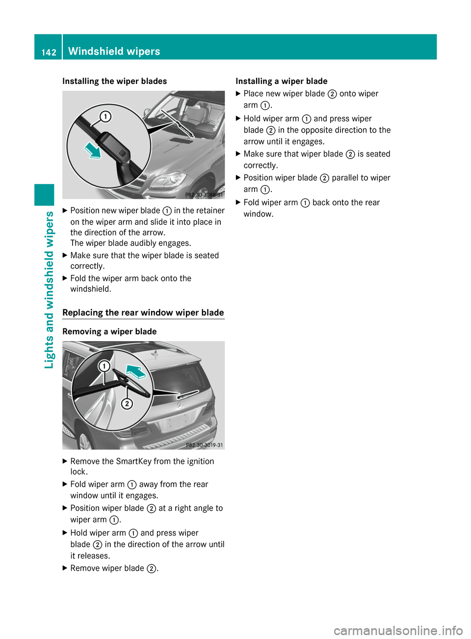 MERCEDES-BENZ GL-Class 2014 X166 Owners Manual Installing the wiper blades
X
Position new wiper blade :in the retainer
on the wiper arm and slide it into place in
the direction of the arrow.
The wiper blade audibly engages.
X Make sure that the wi MERCEDES-BENZ GL-Class 2014 X166 Owners Manual Installing the wiper blades
X
Position new wiper blade :in the retainer
on the wiper arm and slide it into place in
the direction of the arrow.
The wiper blade audibly engages.
X Make sure that the wi