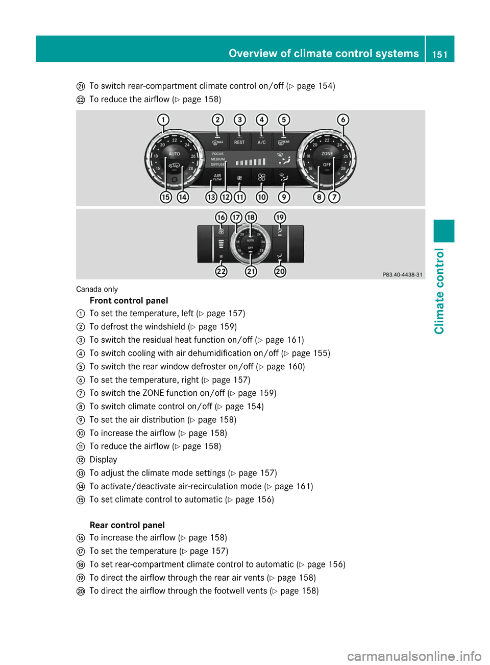 MERCEDES-BENZ GL-Class 2014 X166 Owners Manual Q
To switch rear-compartment climate control on/off (Y page 154)
R To reduce the airflow (Y page 158)Canada only
Front control panel
: To set the temperature, left (Y page 157)
; To defrost the windsh