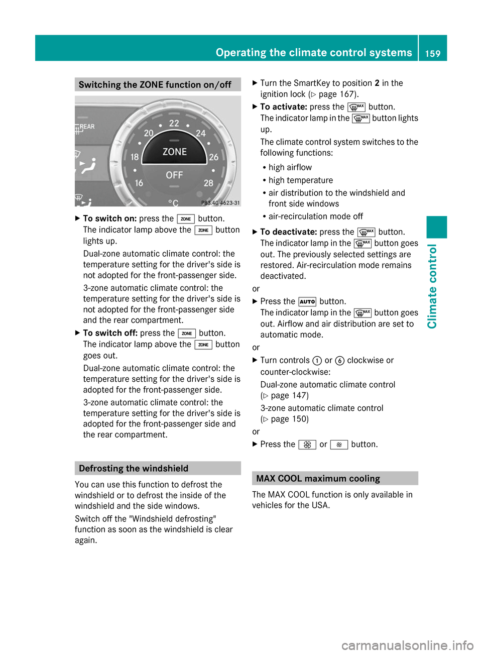 MERCEDES-BENZ GL-Class 2014 X166 Owners Manual Switching the ZONE function on/off
X
To switch on: press theábutton.
The indicator lamp above the ábutton
lights up.
Dual-zone automatic climate control: the
temperature setting for the drivers sid