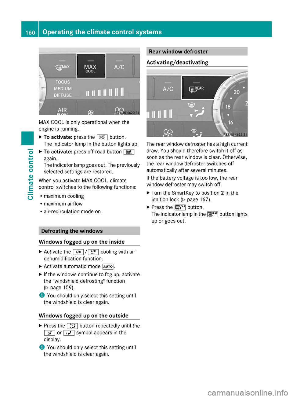 MERCEDES-BENZ GL-Class 2014 X166 Owners Manual MAX COOL is only operational when the
engine is running.
X To activate: press theÙbutton.
The indicator lamp in the button lights up.
X To activate: press off-road button Ù
again.
The indicator lamp