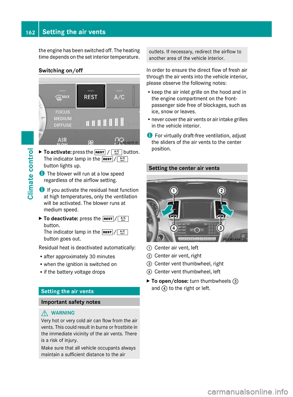 MERCEDES-BENZ GL-Class 2014 X166 Owners Manual the engine has been switched off. The heating
time depends on the set interior temperature.
Switching on/off X
To activate: press theÌ/Á button.
The indicator lamp in the Ì/Á
button lights up.
i T