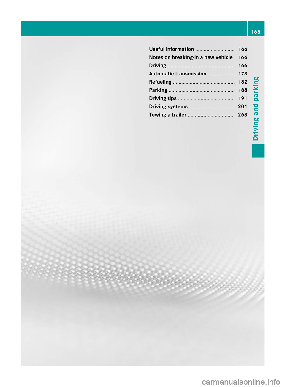 MERCEDES-BENZ GL-Class 2014 X166 Owners Manual Useful information
............................166
Notes on breaking-in a new vehicle 166
Driving ............................................... 166
Automatic transmission ...................173
Refu