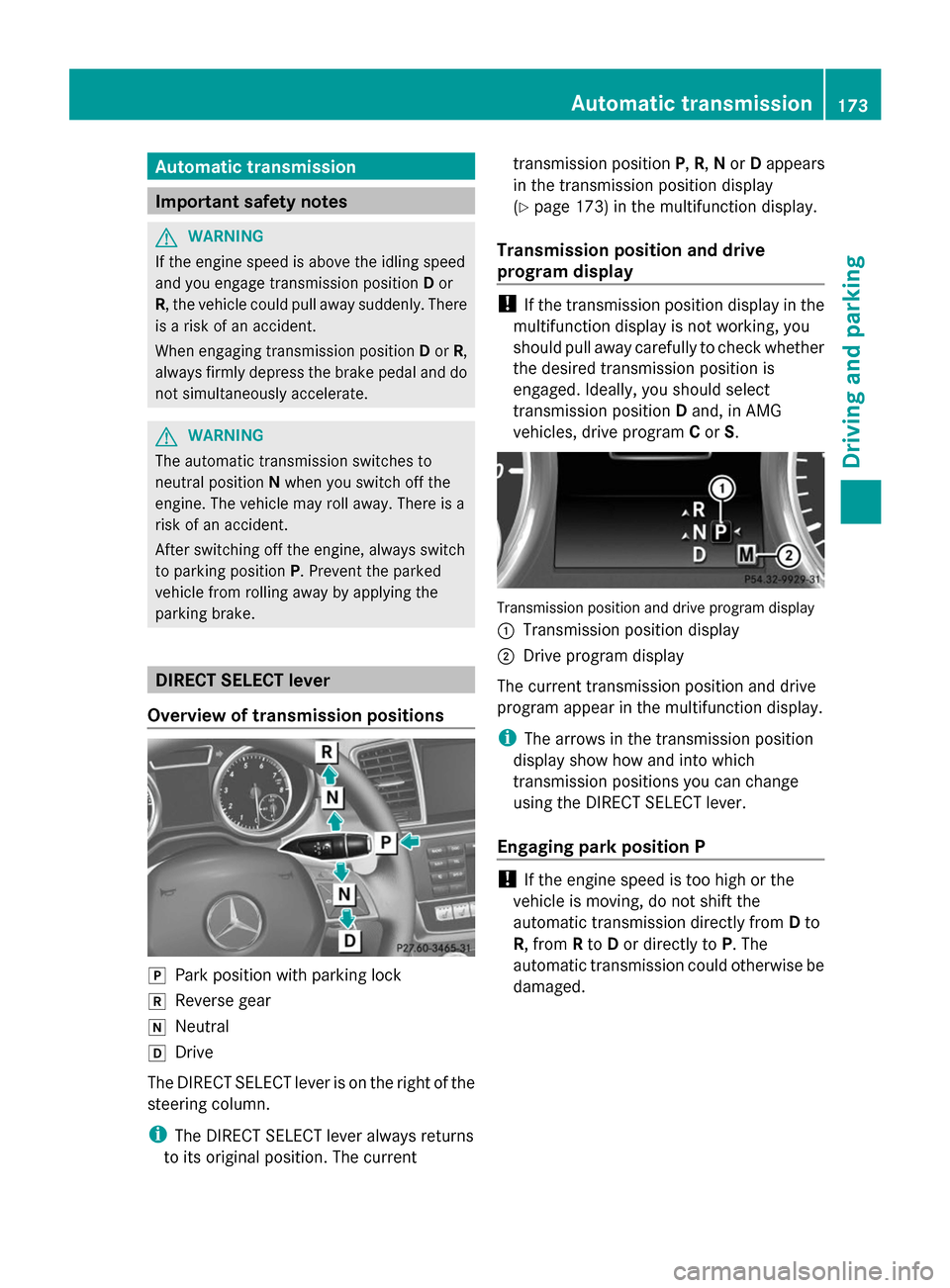 MERCEDES-BENZ GL-Class 2014 X166 Owners Manual Automatic transmission
Important safety notes
G
WARNING
If the engine speed is above the idling speed
and you engage transmission position Dor
R, the vehicle could pull away suddenly. There
is a risk 