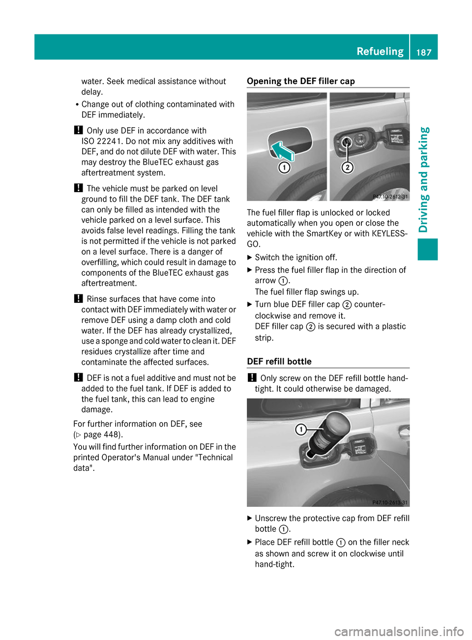 MERCEDES-BENZ GL-Class 2014 X166 Owners Manual water. Seek medical assistance without
delay.
R Change out of clothing contaminated with
DEF immediately.
! Only use DEF in accordance with
ISO 22241. Do not mix any additives with
DEF, and do not dil MERCEDES-BENZ GL-Class 2014 X166 Owners Manual water. Seek medical assistance without
delay.
R Change out of clothing contaminated with
DEF immediately.
! Only use DEF in accordance with
ISO 22241. Do not mix any additives with
DEF, and do not dil