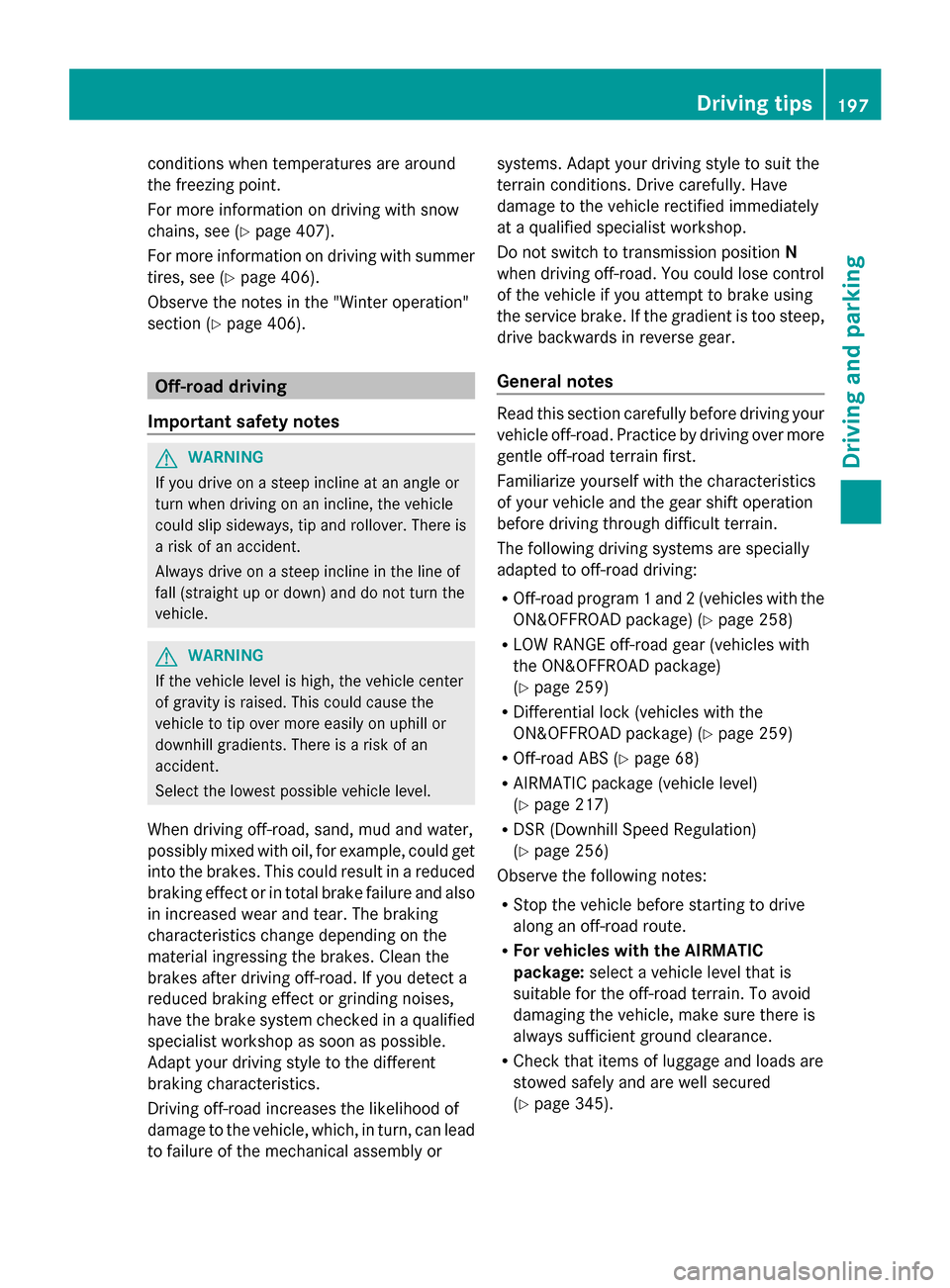 MERCEDES-BENZ GL-Class 2014 X166 Owners Manual conditions when temperatures are around
the freezing point.
For more information on driving with snow
chains, see (Y page 407).
For more information on driving with summer
tires, see (Y page 406).
Obs