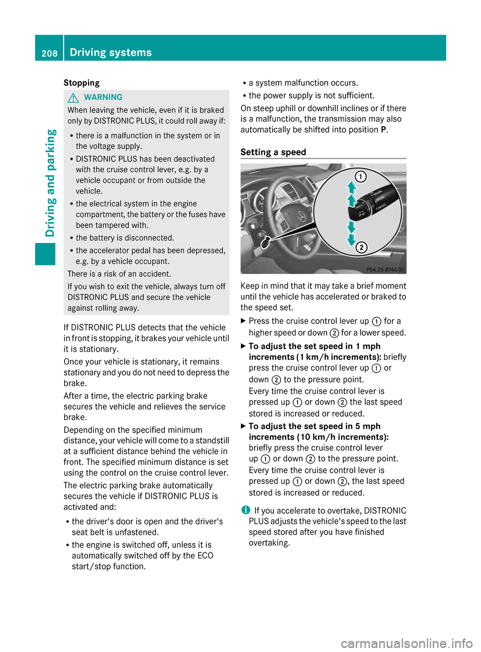 MERCEDES-BENZ GL-Class 2014 X166 Owners Manual Stopping
G
WARNING
When leaving the vehicle, even if it is braked
only by DISTRONIC PLUS, it could roll away if:
R there is a malfunction in the system or in
the voltage supply.
R DISTRONIC PLUS has b