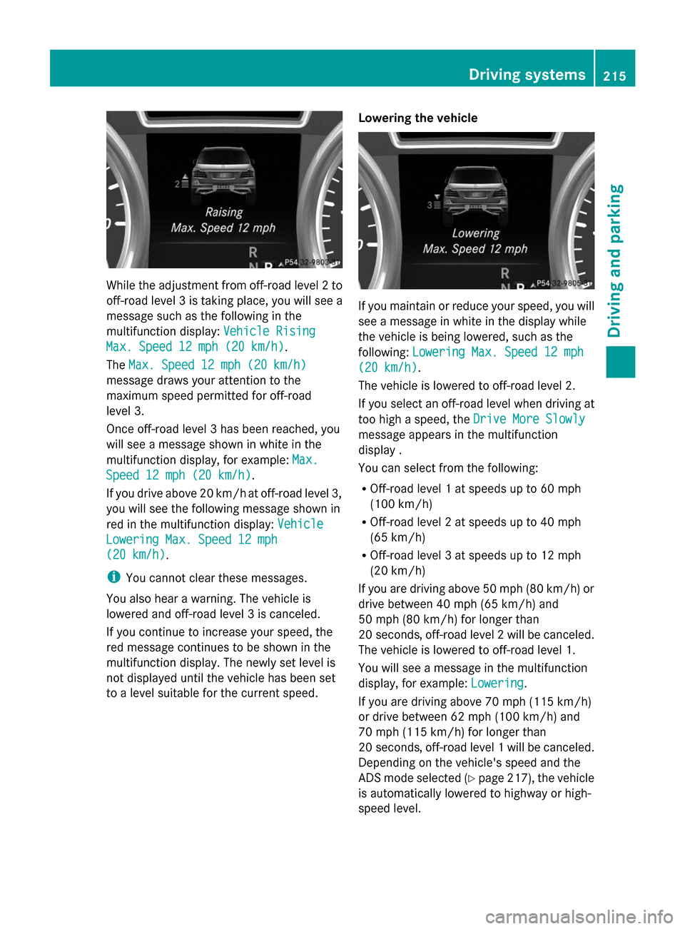 MERCEDES-BENZ GL-Class 2014 X166 Owners Manual While the adjustment from off-road level 2 to
off-road level 3 is taking place, you will see a
message such as the following in the
multifunction display: Vehicle Rising
Vehicle Rising
Max. Speed 12 m MERCEDES-BENZ GL-Class 2014 X166 Owners Manual While the adjustment from off-road level 2 to
off-road level 3 is taking place, you will see a
message such as the following in the
multifunction display: Vehicle Rising
Vehicle Rising
Max. Speed 12 m