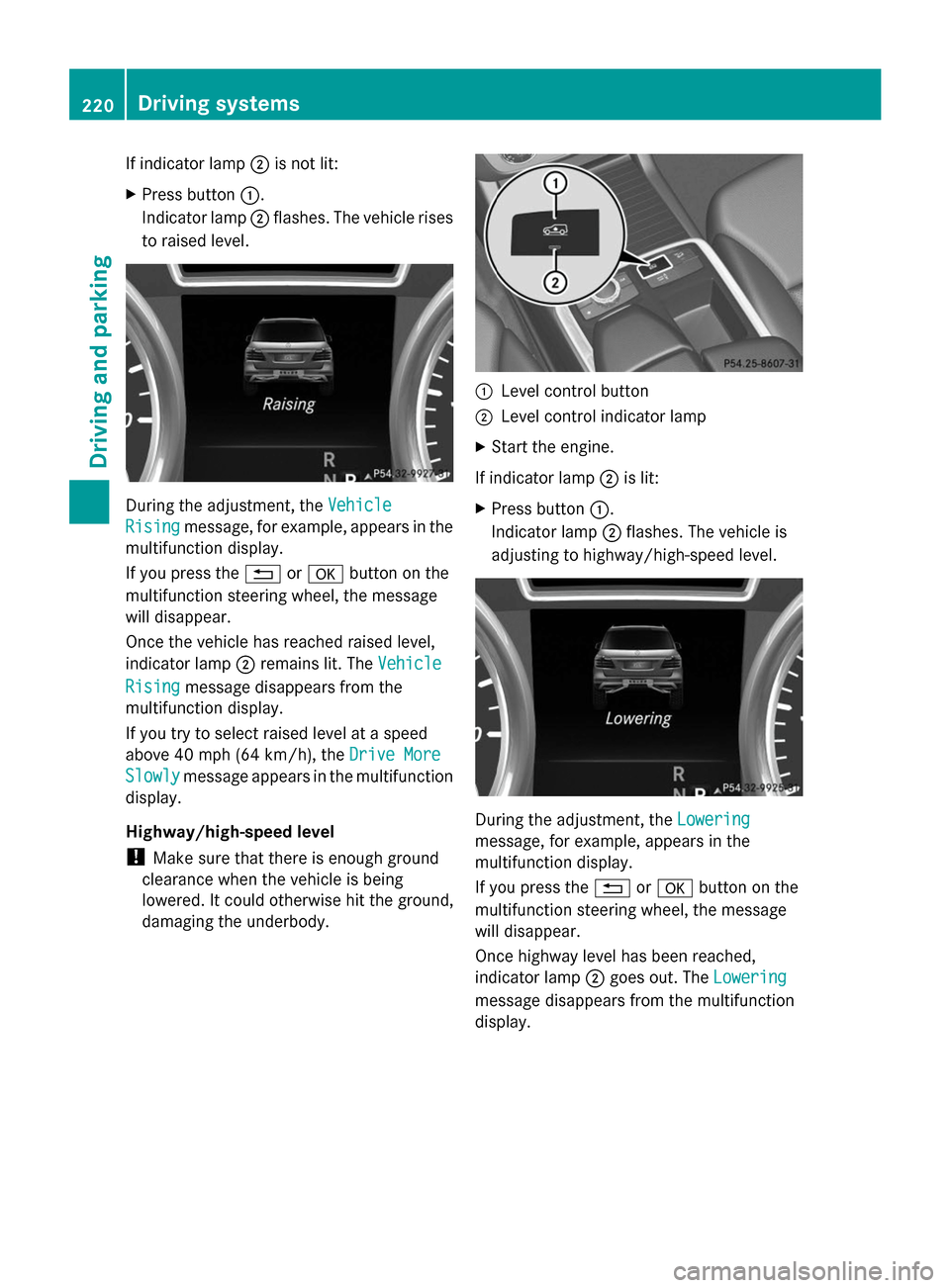 MERCEDES-BENZ GL-Class 2014 X166 Owners Manual If indicator lamp
;is not lit:
X Press button :.
Indicator lamp ;flashes. The vehicle rises
to raised level. During the adjustment, the
Vehicle
Vehicle
Rising
Rising message, for example, appears in t