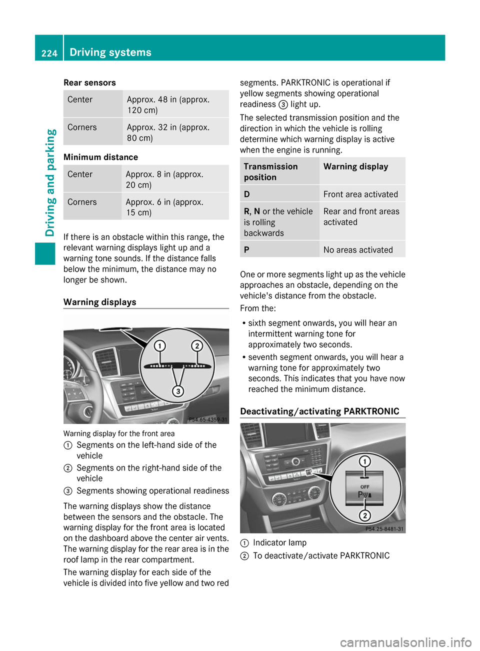 MERCEDES-BENZ GL-Class 2014 X166 Owners Guide Rear sensors
Center Approx. 48 in (approx.
120 cm)
Corners Approx. 32 in (approx.
80 cm)
Minimum distance
Center Approx. 8 in (approx.
20 cm)
Corners Approx. 6 in (approx.
15 cm)
If there is an obstac MERCEDES-BENZ GL-Class 2014 X166 Owners Guide Rear sensors
Center Approx. 48 in (approx.
120 cm)
Corners Approx. 32 in (approx.
80 cm)
Minimum distance
Center Approx. 8 in (approx.
20 cm)
Corners Approx. 6 in (approx.
15 cm)
If there is an obstac