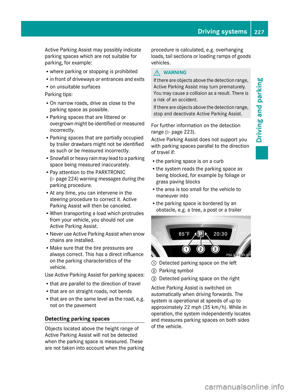 MERCEDES-BENZ GL-Class 2014 X166 Owners Manual Active Parking Assist may possibly indicate
parking spaces which are not suitable for
parking, for example:
R where parking or stopping is prohibited
R in front of driveways or entrances and exits
R o