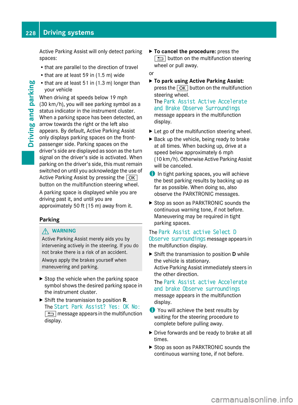 MERCEDES-BENZ GL-Class 2014 X166 Owners Manual Active Parking Assist will only detect parking
spaces:
R that are parallel to the direction of travel
R that are at least 59 in (1.5 m) wide
R that are at least 51 in (1.3 m) longer than
your vehicle

