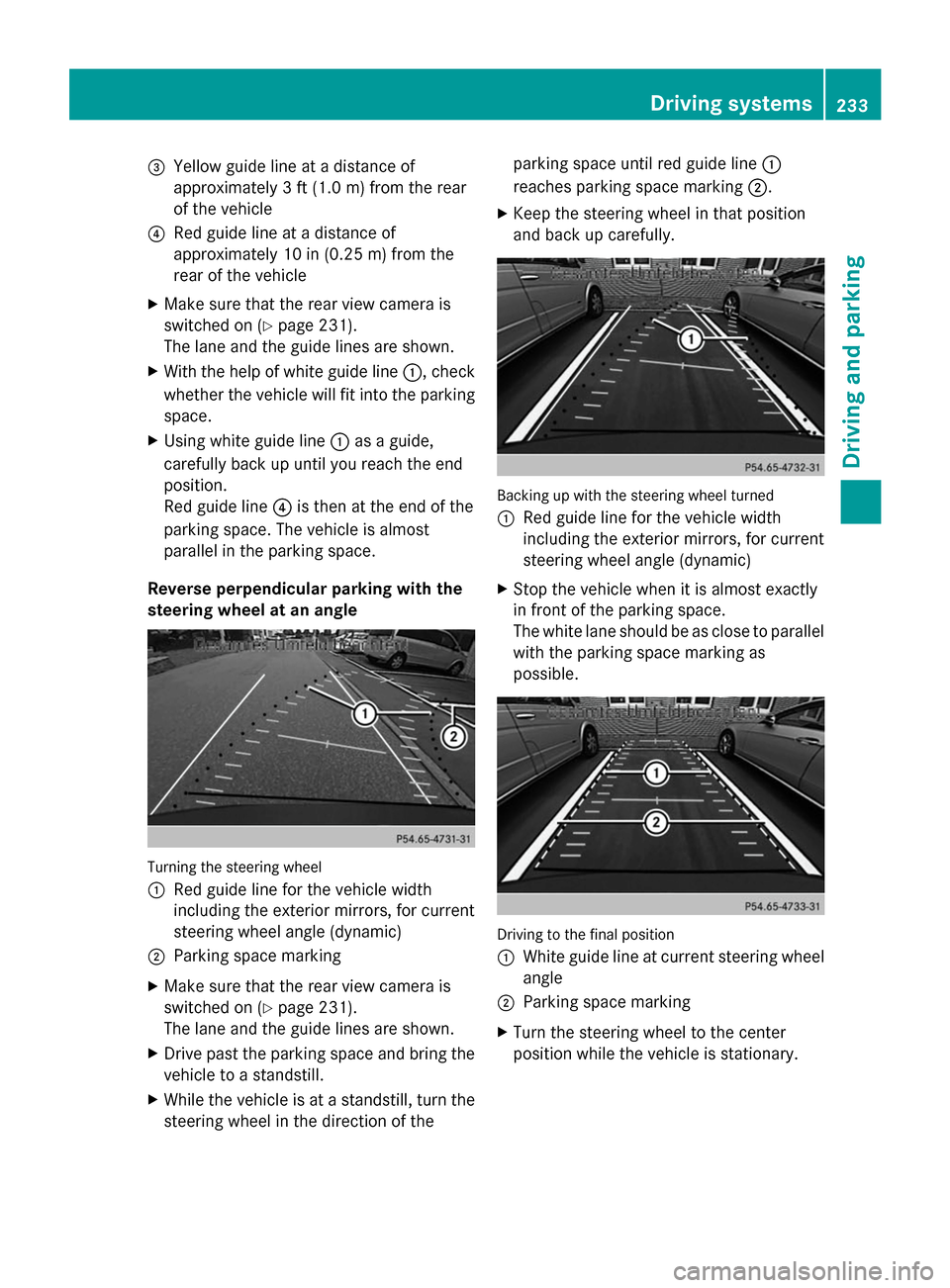 MERCEDES-BENZ GL-Class 2014 X166 Owners Manual =
Yellow guide line at a distance of
approximately 3 ft (1.0 m) from the rear
of the vehicle
? Red guide line at a distance of
approximately 10 in (0.25 m) from the
rear of the vehicle
X Make sure tha