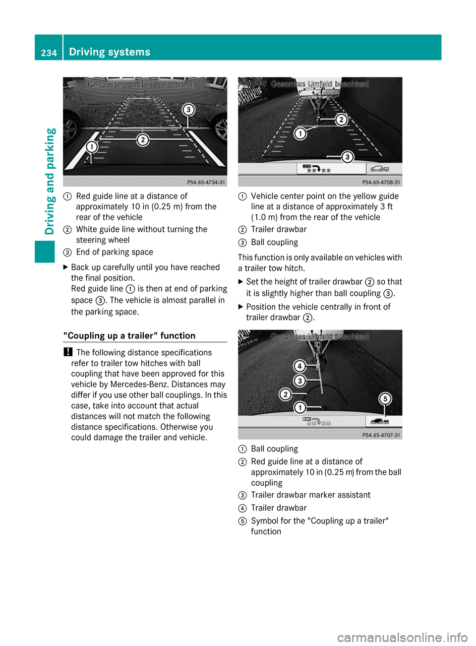 MERCEDES-BENZ GL-Class 2014 X166 Owners Manual :
Red guide line at a distance of
approximately 10 in (0.25 m) from the
rear of the vehicle
; White guide line without turning the
steering wheel
= End of parking space
X Back up carefully until you h MERCEDES-BENZ GL-Class 2014 X166 Owners Manual :
Red guide line at a distance of
approximately 10 in (0.25 m) from the
rear of the vehicle
; White guide line without turning the
steering wheel
= End of parking space
X Back up carefully until you h