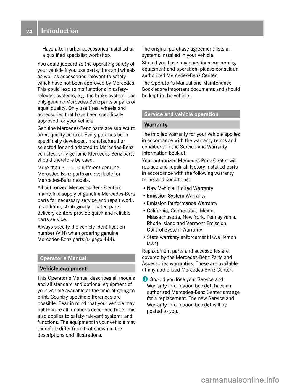 MERCEDES-BENZ GL-Class 2014 X166 Owners Guide Have aftermarket accessories installed at
a qualified specialist workshop.
You could jeopardize the operating safety of
your vehicle if you use parts, tires and wheels
as well as accessories relevant 