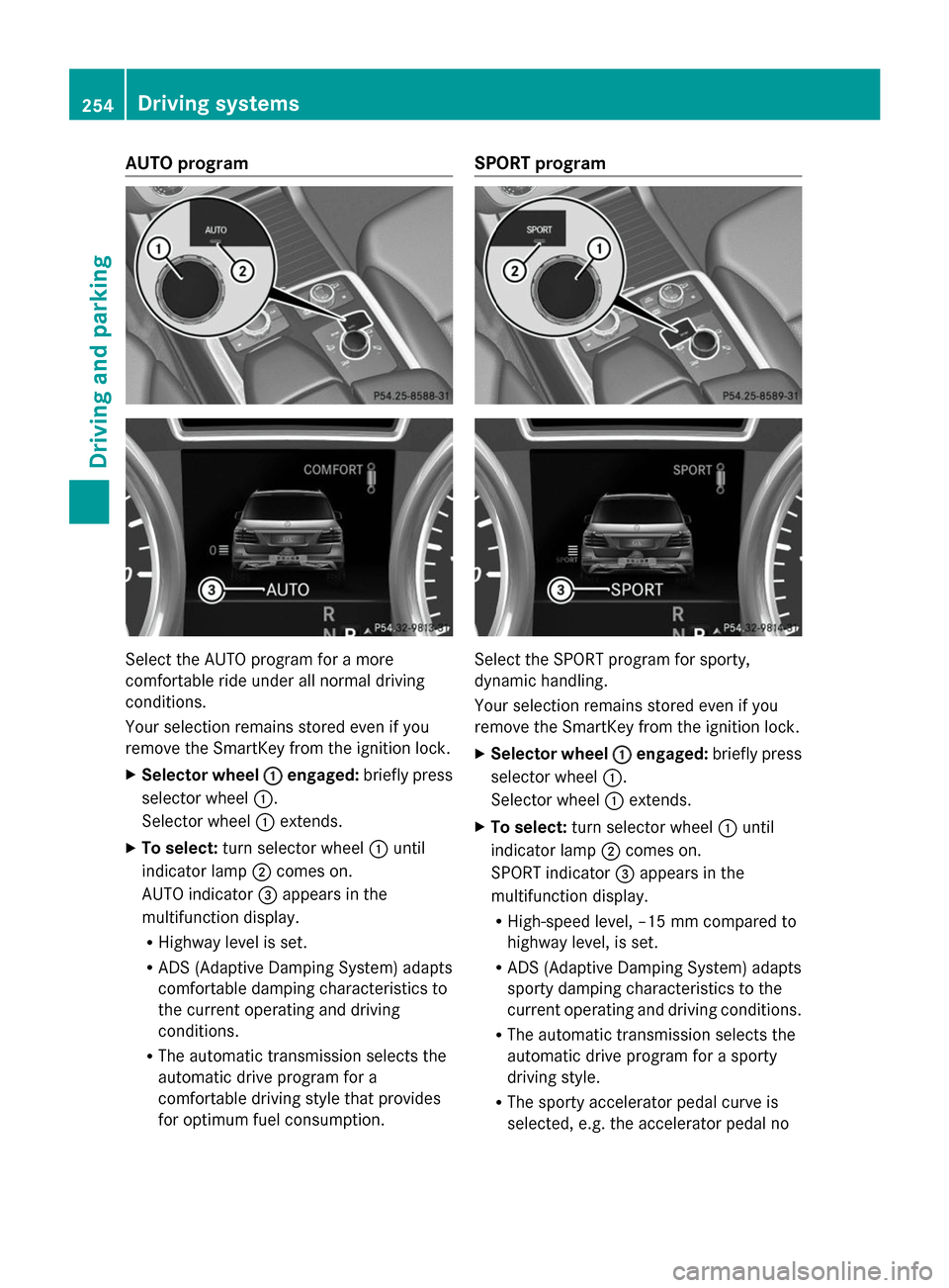 MERCEDES-BENZ GL-Class 2014 X166 Owners Manual AUTO program
Select the AUTO program for a more
comfortable ride under all normal driving
conditions.
Your selection remains stored even if you
remove the SmartKey from the ignition lock.
X Selector w